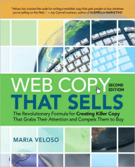 Web Copy That Sells: The Revolutionary Formula for Creating Killer Copy That Grabs Their Attention and Compels Them to Buy Maria Veloso Author