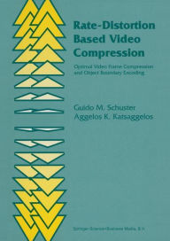 Rate-Distortion Based Video Compression: Optimal Video Frame Compression and Object Boundary Encoding Guido M. Schuster Author