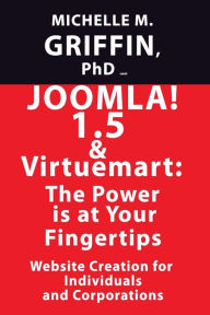 Joomla! 1.5 & Virtuemart : The Power Is at Your Fingertips! Michelle M. Griffin Author
