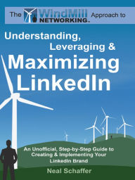 Windmill Networking: Understanding, Leveraging & Maximizing LinkedIn Neal Schaffer Author