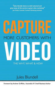 Capture more customers with video: the why, what and how Jules Blundell Author