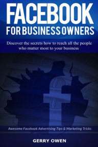 Facebook For Business Owners: Awesome Facebook Advertising Tips and Marketing Tricks Gerry Owen Author