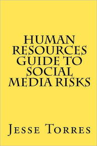 Human Resources Guide to Social Media Risks Jesse Torres Author