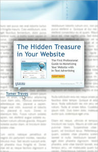 The Hidden Treasure in Your Website: The First Professional Guide to Monetizing Your Website with In-Text Advertising Tomer Treves Author