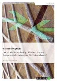 Social Media Marketing: Welchen Nutzen haben soziale Netzwerke für Unternehmen? Sascha Mihajlovic Author