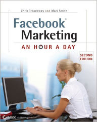 Facebook Marketing: An Hour a Day Chris Treadaway Author
