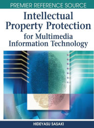 Intellectual Property Protection for Multimedia Information Technology Hideyasu Sasaki Editor