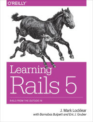 Learning Rails 5: Rails from the Outside In J. Mark Locklear Author