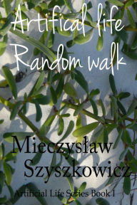 Artificial life: Random walk Mietek Szyszkowicz Author