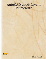 AutoCAD 2006 Level 1 Courseware Munir Hamad Author