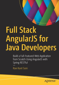 Full Stack AngularJS for Java Developers: Build a Full-Featured Web Application from Scratch Using AngularJS with Spring RESTful Ravi Kant Soni Author