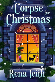 A Corpse for Christmas Rena Leith Author