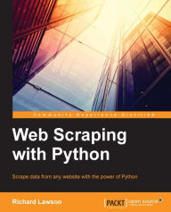 Web Scraping with Python: Successfully scrape data from any website with the power of Python Richard Lawson Author