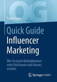 Quick Guide Influencer Marketing: Wie Sie durch Multiplikatoren mehr Reichweite und Umsatz erzielen Frank Deges Author