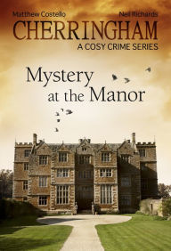 Cherringham - Mystery at the Manor: A Cosy Crime Series Matthew Costello Author