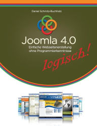 Joomla 4.0 logisch!: Einfache Webseitenerstellung ohne Programmierkenntnisse Daniel Schmitz-Buchholz Author