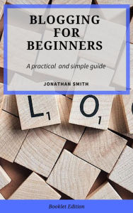 Blogging for Beginners Jonathan Smith Author
