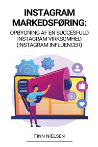 Instagram Markedsføring: Opbygning af en succesfuld Instagram virksomhed (Instagram Influencer) Finn Nielsen Author
