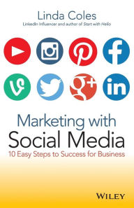 Marketing with Social Media: 10 Easy Steps to Success for Business Linda Coles Author