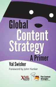 Global Content Strategy: A Primer Val Swisher Author