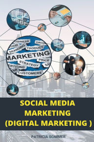 Social Media Marketing (Digital Marketing) Patricia Sommer Author