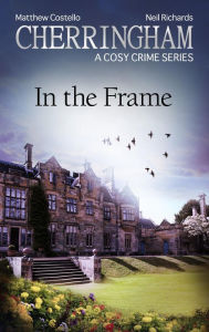 Cherringham - In the Frame: A Cosy Crime Series Matthew Costello Author