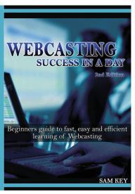 Webcasting Success In A Day Sam Key Author