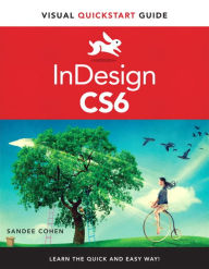 InDesign CS6: Visual QuickStart Guide Sandee Cohen Author