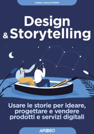 Design & Storytelling: Usare le storie per ideare, progettare e vendere prodotti e servizi digitali Anna Dahlström Author