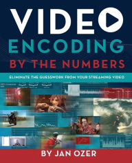 Video Encoding by the Numbers: Eliminate the Guesswork from your Streaming Video Jan Lee Ozer Author
