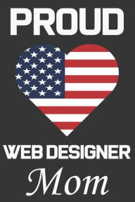 Proud Web Designer Mom: Valentine Gift, Best Gift For Web Designer Mom, Mom Gift From Her Loving Daughter & Son. Ataul Publishing House Author