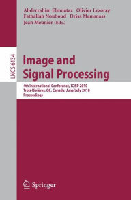 Image and Signal Processing: 4th International Conference, ICISP 2010, Qu�bec, Canada, June 30 - July 2, 2010. Proceedings Abderrahim Elmoataz Ed