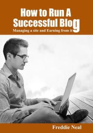 How to Run A Successful Blog Fredie Neal Author