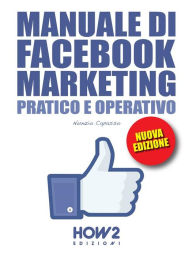 MANUALE DI FACEBOOK MARKETING. Pratico e Operativo: EDIZIONE 2022 Nunzio Capasso Author