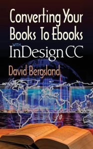 Converting Your Books to Ebooks With InDesign CC David Bergsland Author