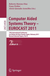 Computer Aided Systems Theory -- EUROCAST 2011: 13th International Conference, Las Palmas de Gran Canaria, Spain, February 6-11, 2011, Revised Selecte