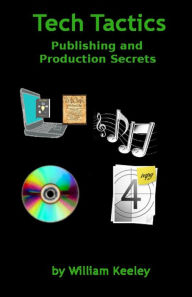 Tech Tactics Publishing and Production Secrets William Keeley Author