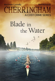 Cherringham - Blade in the Water: A Cosy Crime Series Matthew Costello Author