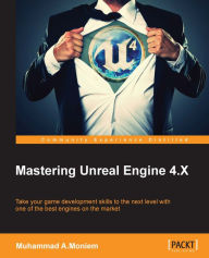 Mastering Unreal Engine 4.X Muhammad A.Moniem Author