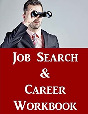 Job Search and Career Building Workbook : 2016 Edition - Mastering the Art of Personal Branding Online Via Blogging, LinkedIn, Facebook, Twitter and M