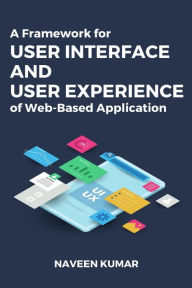 A Framework for User Interface and User Experience of Web-Based Application Naveen Kumar Author