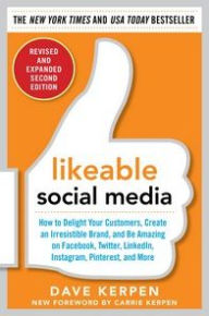 Likeable Social Media, Revised and Expanded: How to Delight Your Customers, Create an Irresistible Brand, and Be Amazing on Facebook, Twitter, LinkedI