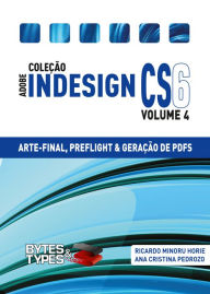 Coleção Adobe InDesign CS6 - Arte-Final, Preflight e Geração de PDFs Ricardo Minoru Horie Author