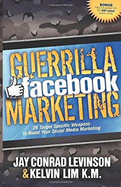 Guerrilla Facebook Marketing : 25 Target Specific Weapons to Boost Your Social Media Marketing by Jay Conrad, Lim, Kelvin Levinson