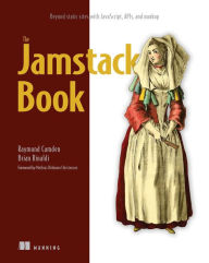 The Jamstack Book: Beyond static sites with JavaScript, APIs, and markup Raymond Camden Author