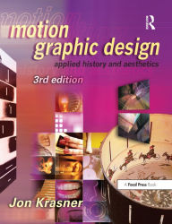 Motion Graphic Design: Applied History and Aesthetics Jon Krasner Author