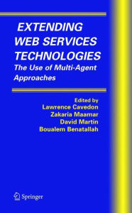 Extending Web Services Technologies: The Use of Multi-Agent Approaches Lawrence Cavedon Editor