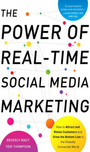The Power of Real-Time Social Media Marketing: How to Attract and Retain Customers and Grow the Bottom Line in the Globally Connected World Beverly Ma