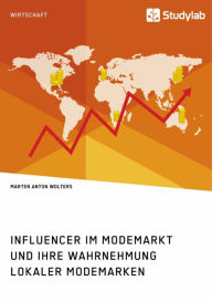 Influencer im Modemarkt und ihre Wahrnehmung lokaler Modemarken Marten Anton Wolters Author