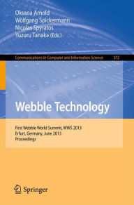 Webble Technology: First Webble World Summit, WWS 2013, Erfurt, Germany, June 3-5, 2013. Proceedings Oksana Arnold Editor